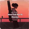 About Hum Tum Aur Ye Dooriya Song